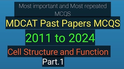 Part.1 Cell Structure and Function Past Paper Mdcat MCQS 2011 to 2024 by@SRMedicalmentor