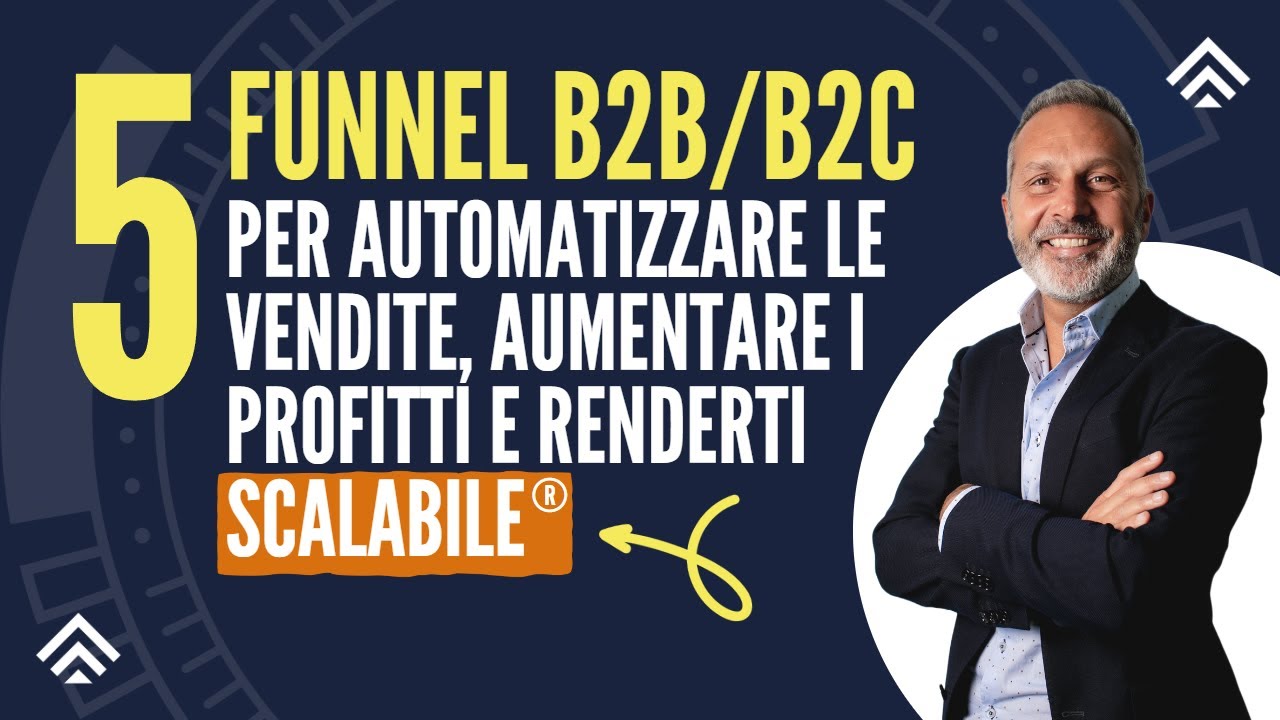 5 Funnel B2C e B2B per automatizzare le vendite, aumentare i profitti e renderti SCALABILE®