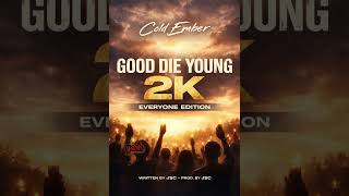 Good Die Young 2K – Everyone Edition Cold Ember (Official Audio)