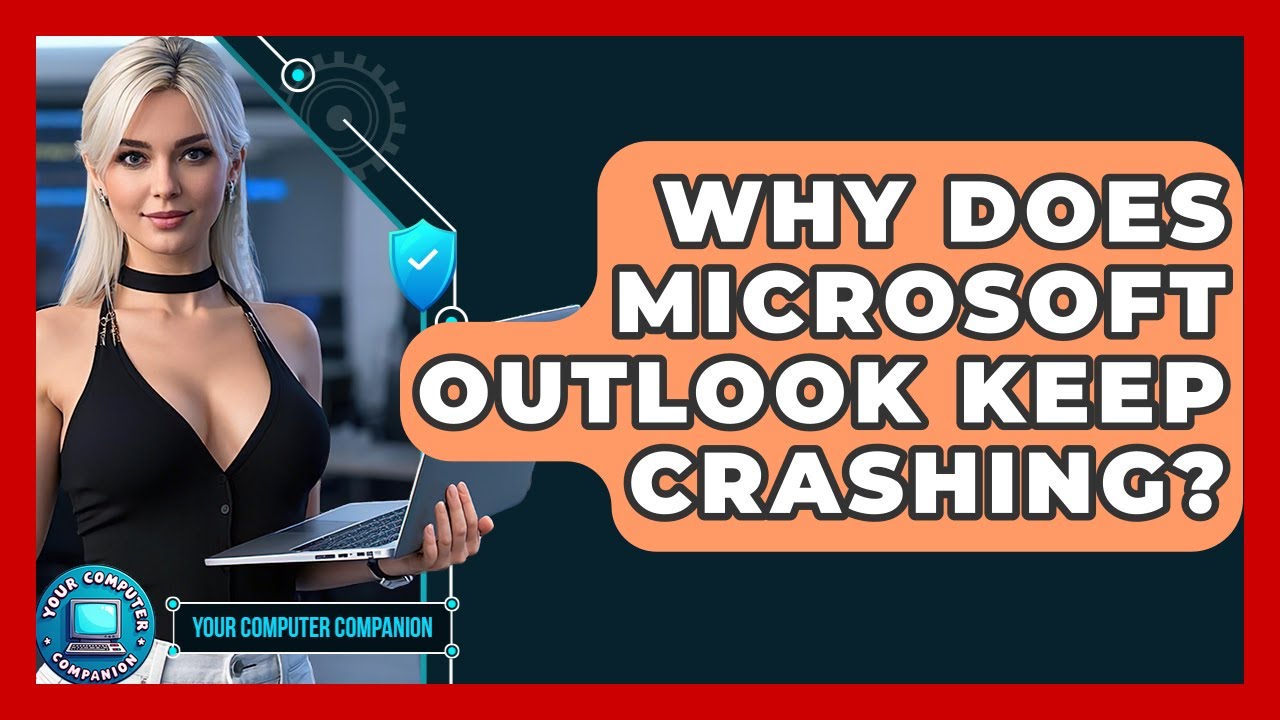 Why Does Microsoft Outlook Keep Crashing? - Your Computer Companion