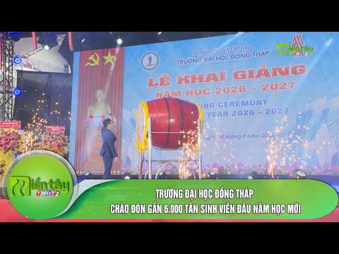 Trường Đại học Đồng Tháp chào đón gần 6.000 tân sinh viên đầu năm học mới