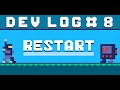 Dev Log 8 Restart