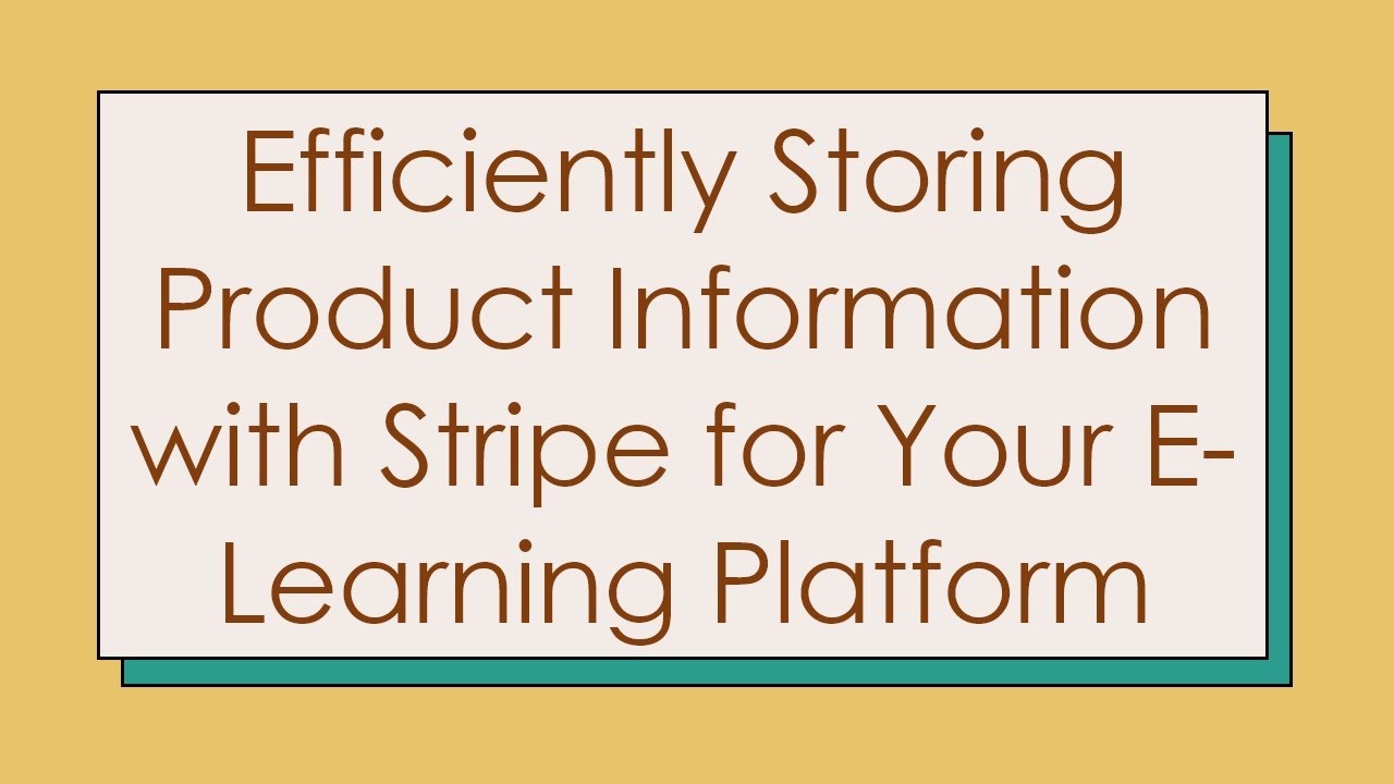 Efficiently Storing Product Information with Stripe for Your E-Learning Platform