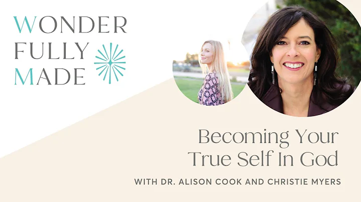 Becoming Your True Self In GodWith Dr. Alison Cook