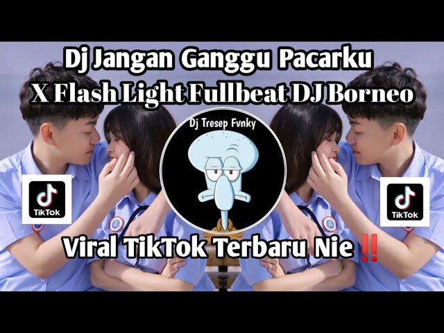 DJ JANGAN GANGGU PACARKU X  FLASHLIGHT FULLBEAT  BY DJ BORNEO VIRAL TIKTOK TERBARU YANG KALIAN CARI class=