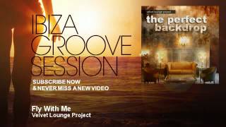 Velvet Lounge Project - Fly With Me - Ibizagroovesession