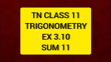 TN CLASS 11 MATHS TRIGONOMETRY EX 3.10 SUM 11