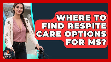 Where To Find Respite Care Options For MS? - MS Support Network