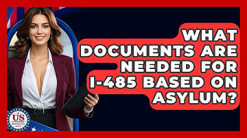 What Documents Are Needed For I-485 Based On Asylum? - US Citizenship Immigration Guide