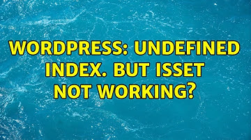 Wordpress: Undefined Index. But isset not working? (2 Solutions!!)