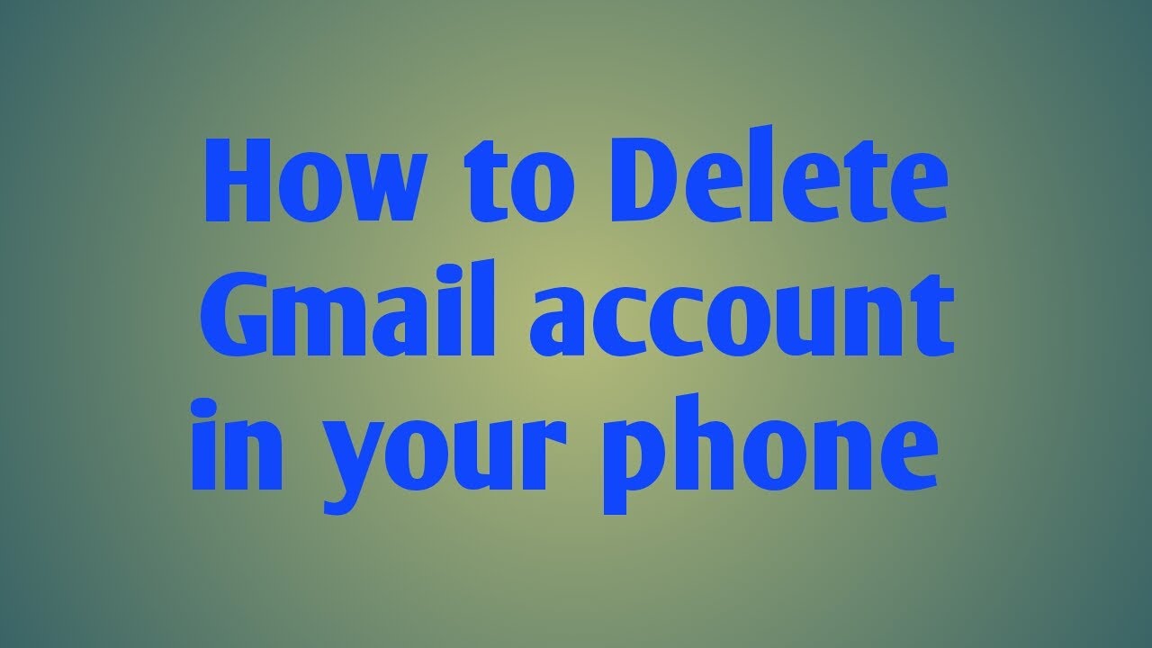How to delete your gmai account in your phone - YouTube