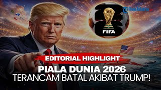 EDITORIAL HIGHLIGHT | Piala Dunia 2026 Terancam Batal! Eropa Boikot Akibat Ambisi Trump di Greenland