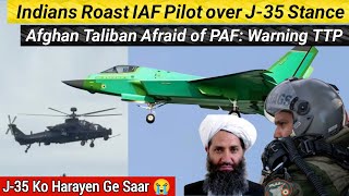 Indians Roasting IAF Pilot over J-35 Stance | Afghan Taliban Afraid of PAF: Warning TTP 