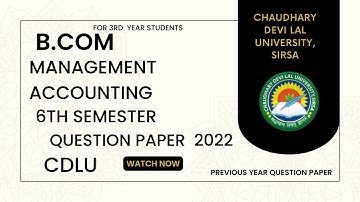 MANAGEMENT ACCOUNTING :CDLU BCOM 6TH SEMESTER SIX SEM JULY 2022 QUESTION PAPER PREVIOUS YEAR MMC