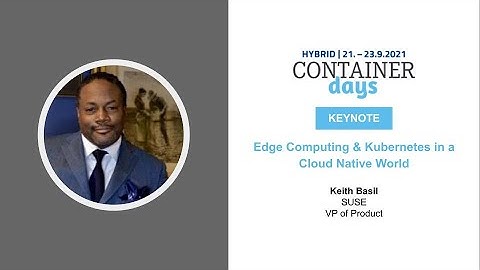 Edge Computing & Kubernetes in a Cloud Native World with Keith Basil / Suse
