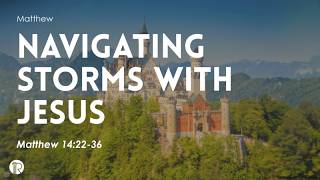 (Live Stream) Matthew |  King & Kingdom | Navigating Storms With Jesus