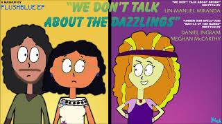 We Don't Talk About The Dazzlings [MASHUP] (NO COPYRIGHT INFRINGEMENT INTENDED)