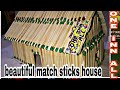 How to make beautiful house with match sticksone inn all