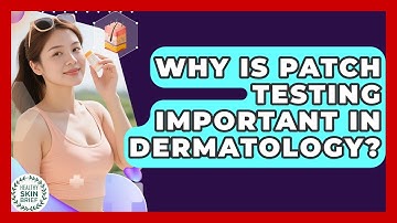 Why Is Patch Testing Important in Dermatology? | Healthy Skin Brief News