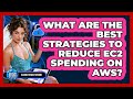 What Are The Best Strategies To Reduce EC2 Spending On AWS? - Cloud Stack Studio