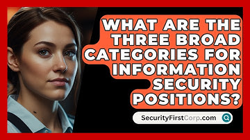 What Are The Three Broad Categories For Information Security Positions? - SecurityFirstCorp.com