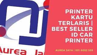 Printer Kartu Terlaris | Best Seller ID Card Printer | AureaJaya.com | 031-8052 559