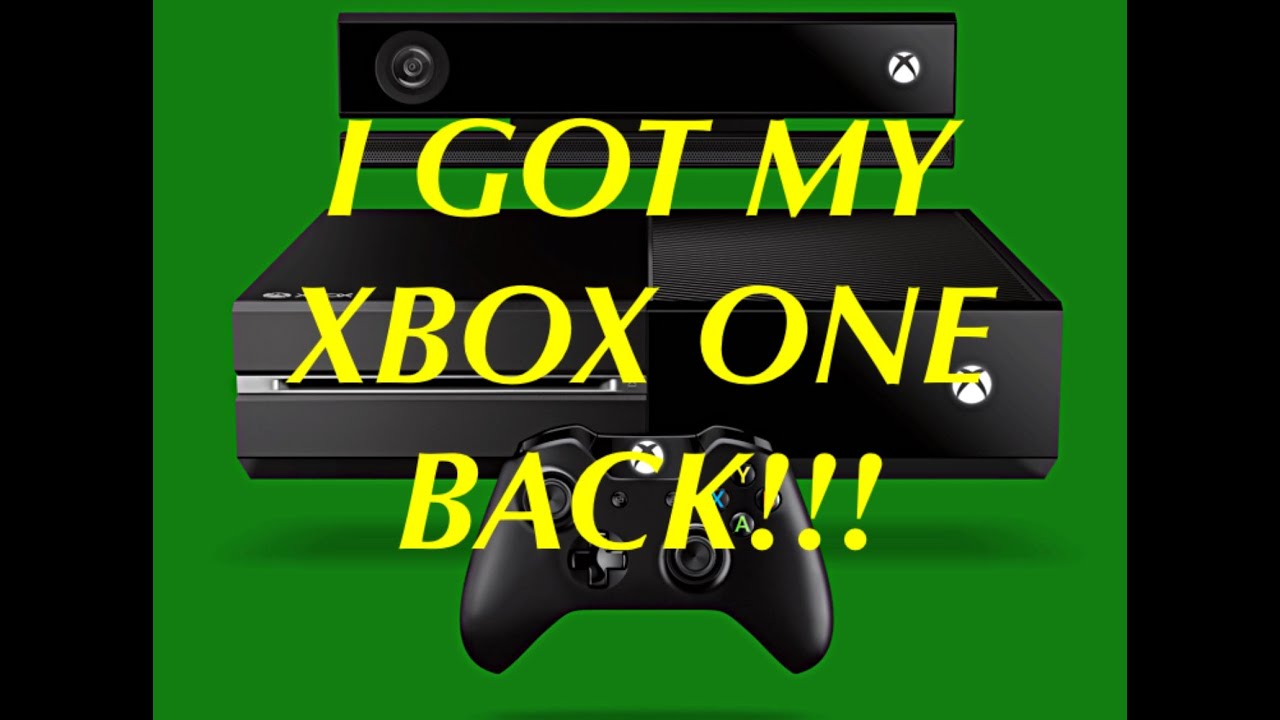 I GOT MY XBOX ONE BACK!!! YouTube