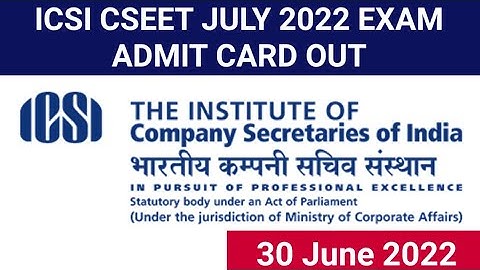 CSEET JULY 2022 EXAM ADMIT CARD OUT