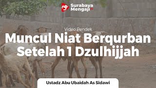 Ketika Muncul Keinginan Berqurban Setelah 1 Dzulhijjah - Ustadz Abu Ubaidah As Sidawi