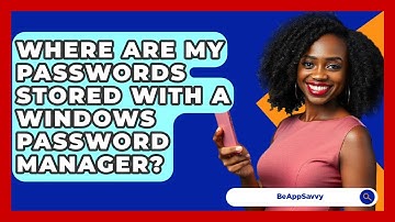 Where Are My Passwords Stored With A Windows Password Manager? - Be App Savvy