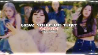 Blackpink - How You Like That Audio Edit