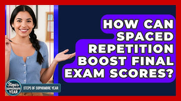 How Can Spaced Repetition Boost Final Exam Scores? - Steps to Sophomore Year