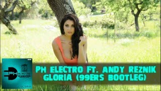 PH Electro ft. Andy Reznik - Gloria (99ers Bootleg)