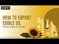 How to Export Edible Oil from India in 2024?