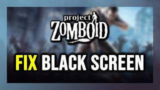 How to FIX Project Zomboid Black Screen