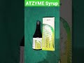ATZYME SYRUP || diagnosis or treatment of accumulation of gas in the stomach, digestive#ATZYMESYRUP