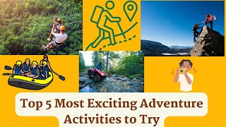 Top 5 Most Exciting Adventure Activities to Try