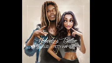 Suzi ft. Fetty Wap - Nobody's Better (Audio Only)