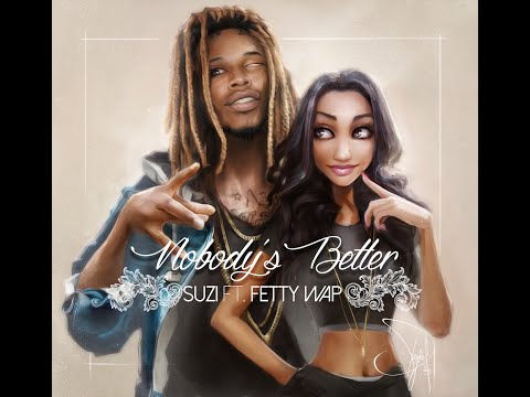 (+) Z ft. Fetty Wap -Nobody's Better