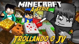 Minecraft: A Série  TROLLANDO JVNQ! #17