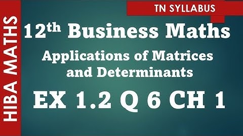 12th business maths applications of Matrices and Determinants chapter 1 exercise 1.2 question 6