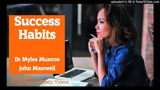 Success Habits --Dr. Myles Munroe, John Maxwell