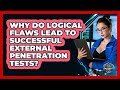 Why Do Logical Flaws Lead To Successful External Penetration Tests? - SecurityFirstCorp.com