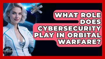 What Role Does Cybersecurity Play in Orbital Warfare? | Warriors In Space