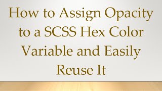 Celebrity How to Assign Opacity to a SCSS Hex Color Variable and Easily Reuse It Net Worth