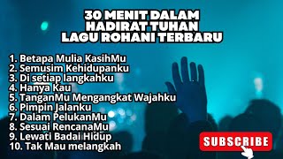 TERBARU‼️30 MENIT DALAM HADIRAT TUHAN - LAGU ROHANI TERBARU