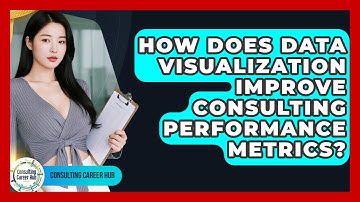 How Does Data Visualization Improve Consulting Performance Metrics? - Consulting Career Hub