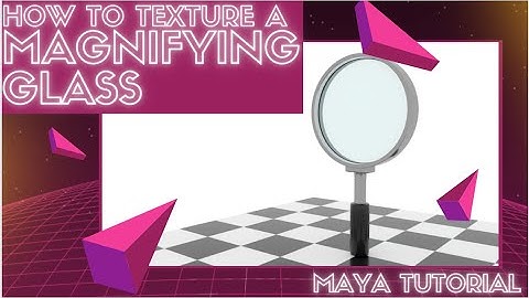 Magnifying Glass Maya Texturing Tutorial