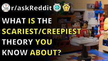 What Is The Scariest/creepiest Theory You Know About? | R/askreddit