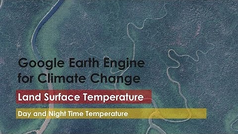 Tutorial 22: Land Surface Temperature in Google Earth Engine (GEE)